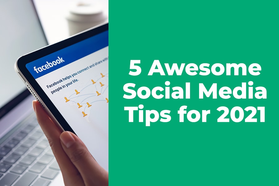 5 Awesome Social Media Tips for 2021