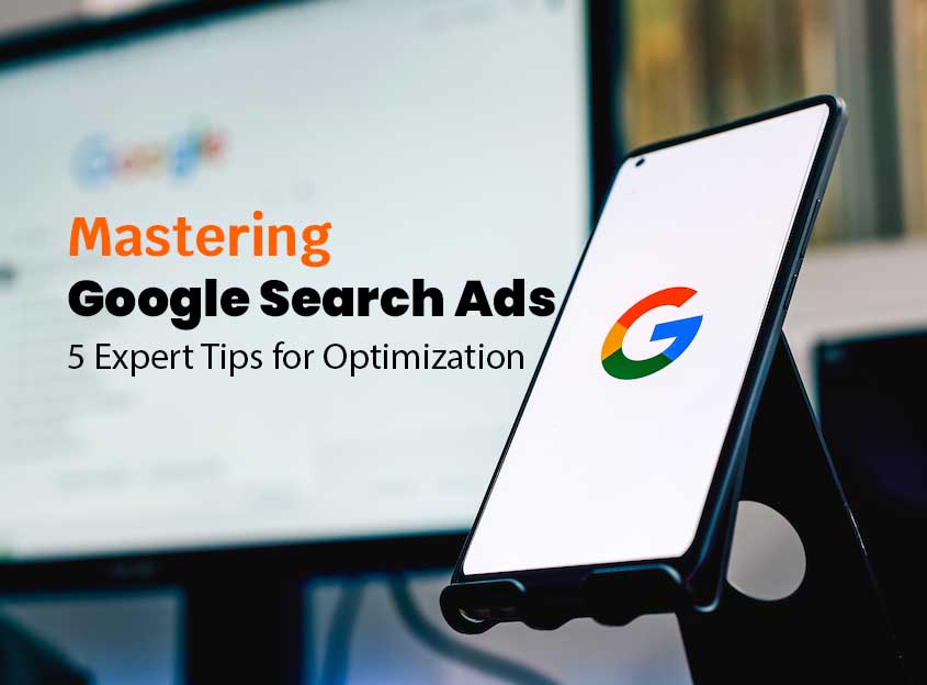 Mastering Google Search Ads: 5 Expert Tips for Optimization